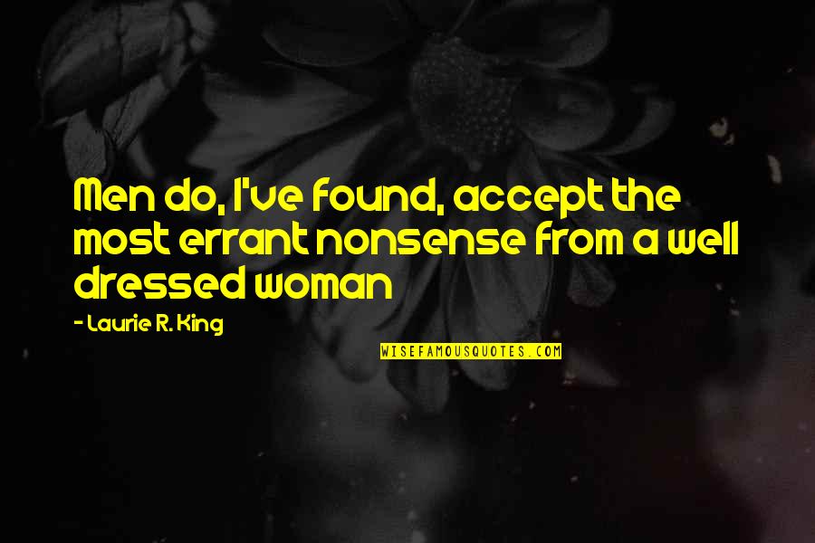 Well Dressed Woman Quotes By Laurie R. King: Men do, I've found, accept the most errant