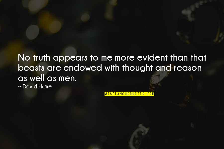 Well Endowed Quotes By David Hume: No truth appears to me more evident than