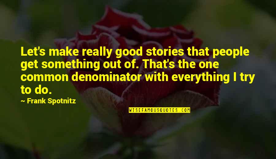 Well Equipped Quotes By Frank Spotnitz: Let's make really good stories that people get