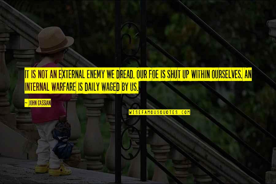 Well Equipped Quotes By John Cassian: It is not an external enemy we dread.