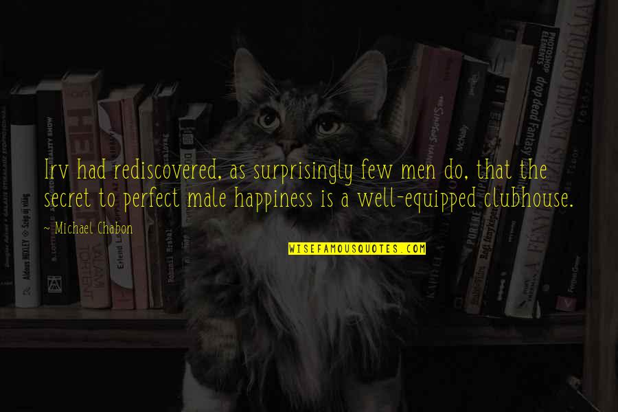 Well Equipped Quotes By Michael Chabon: Irv had rediscovered, as surprisingly few men do,