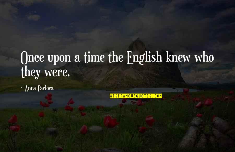 Well Established Quotes By Anna Pavlova: Once upon a time the English knew who Well Established Quotes By Anna Pavlova: Once upon a time the English knew who