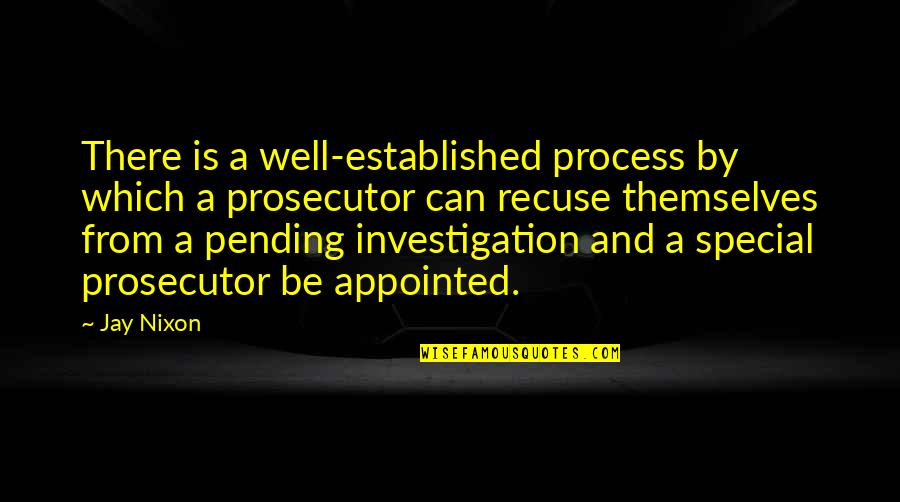 Well Established Quotes By Jay Nixon: There is a well-established process by which a Well Established Quotes By Jay Nixon: There is a well-established process by which a