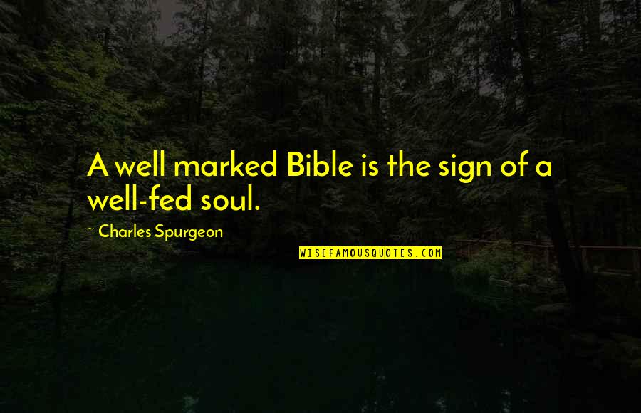 Well Fed Quotes By Charles Spurgeon: A well marked Bible is the sign of