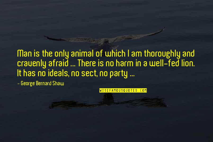 Well Fed Quotes By George Bernard Shaw: Man is the only animal of which I