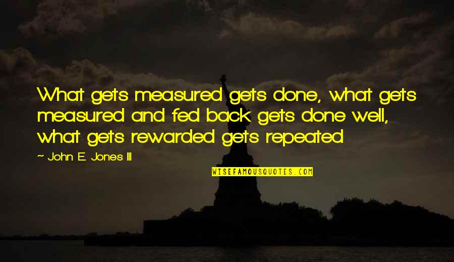 Well Fed Quotes By John E. Jones III: What gets measured gets done, what gets measured