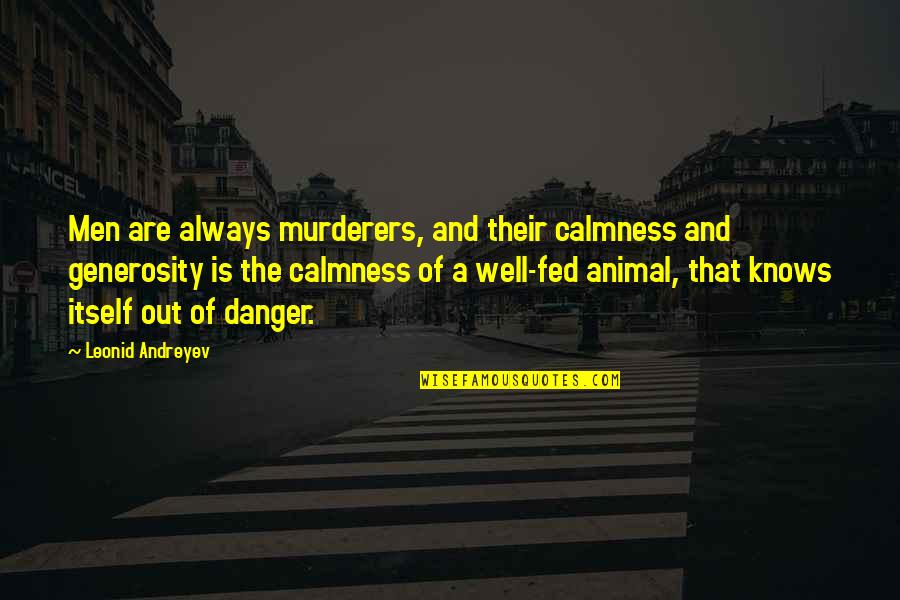 Well Fed Quotes By Leonid Andreyev: Men are always murderers, and their calmness and