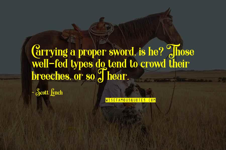 Well Fed Quotes By Scott Lynch: Carrying a proper sword, is he? Those well-fed