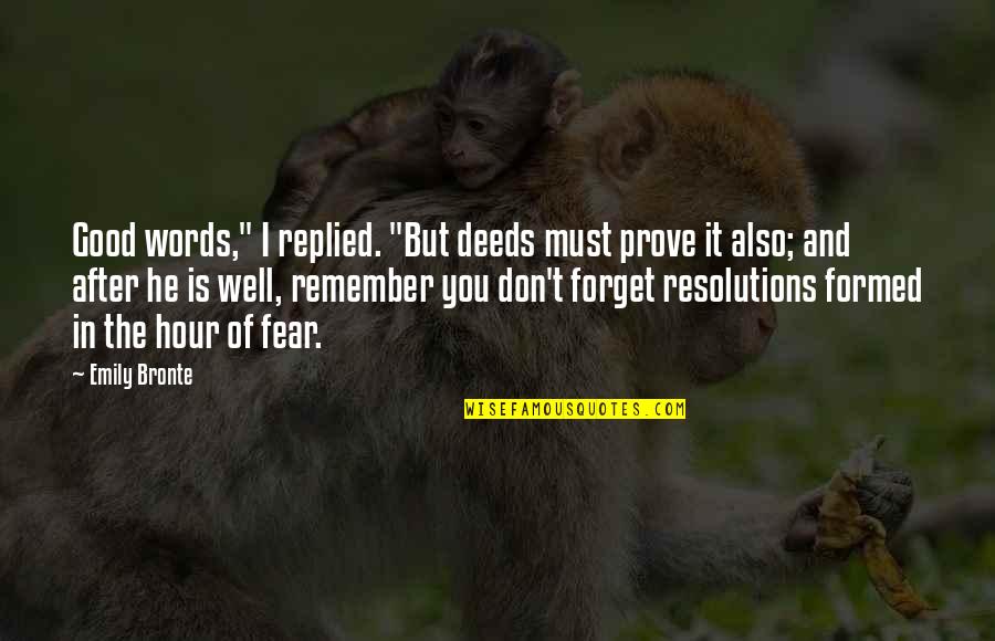 Well Formed Quotes By Emily Bronte: Good words," I replied. "But deeds must prove Well Formed Quotes By Emily Bronte: Good words," I replied. "But deeds must prove
