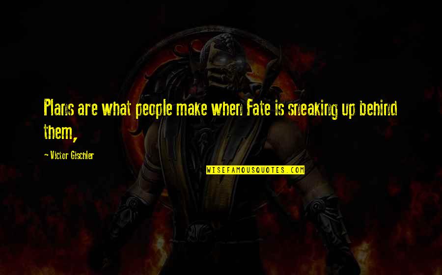 Well Formed Quotes By Victor Gischler: Plans are what people make when Fate is Well Formed Quotes By Victor Gischler: Plans are what people make when Fate is