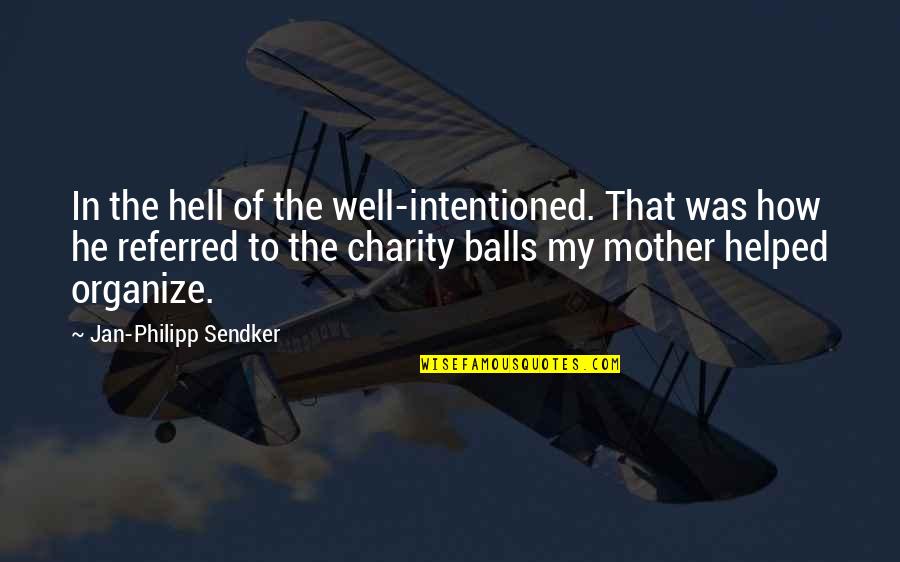 Well Hell Quotes By Jan-Philipp Sendker: In the hell of the well-intentioned. That was Well Hell Quotes By Jan-Philipp Sendker: In the hell of the well-intentioned. That was
