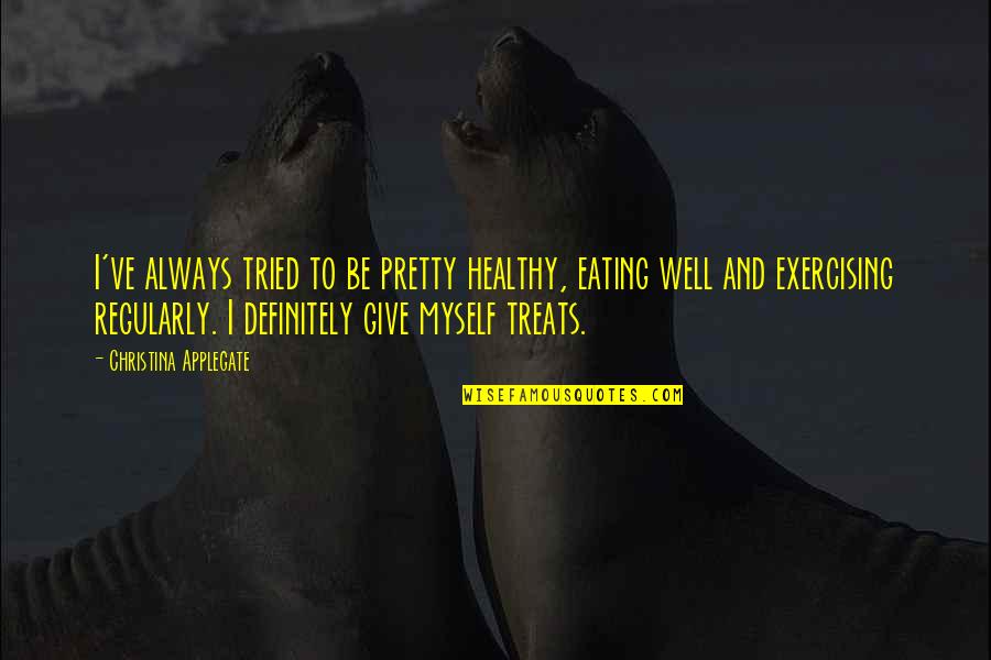Well I Tried Quotes By Christina Applegate: I've always tried to be pretty healthy, eating