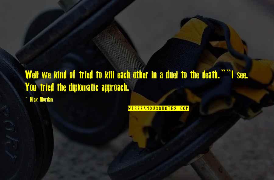 Well I Tried Quotes By Rick Riordan: Well we kind of tried to kill each