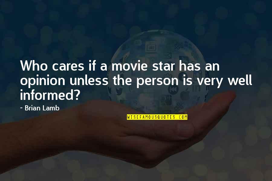 Well Informed Quotes By Brian Lamb: Who cares if a movie star has an