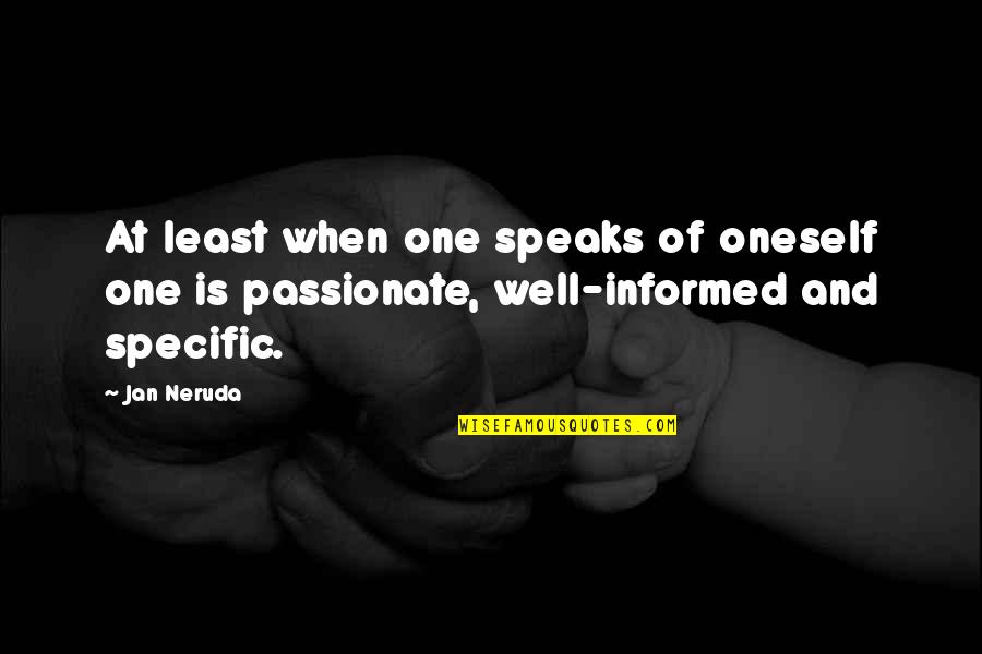 Well Informed Quotes By Jan Neruda: At least when one speaks of oneself one