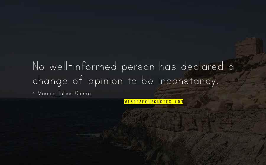 Well Informed Quotes By Marcus Tullius Cicero: No well-informed person has declared a change of