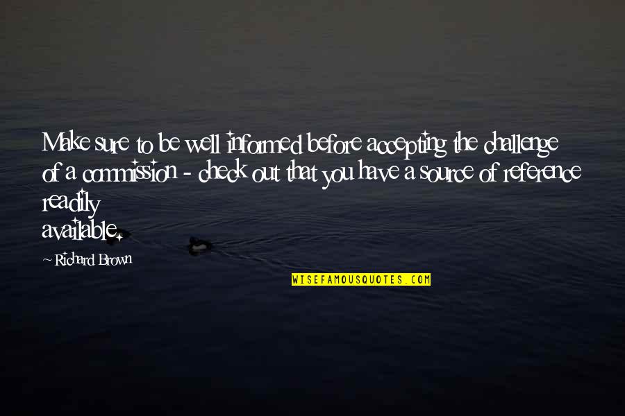 Well Informed Quotes By Richard Brown: Make sure to be well informed before accepting Well Informed Quotes By Richard Brown: Make sure to be well informed before accepting