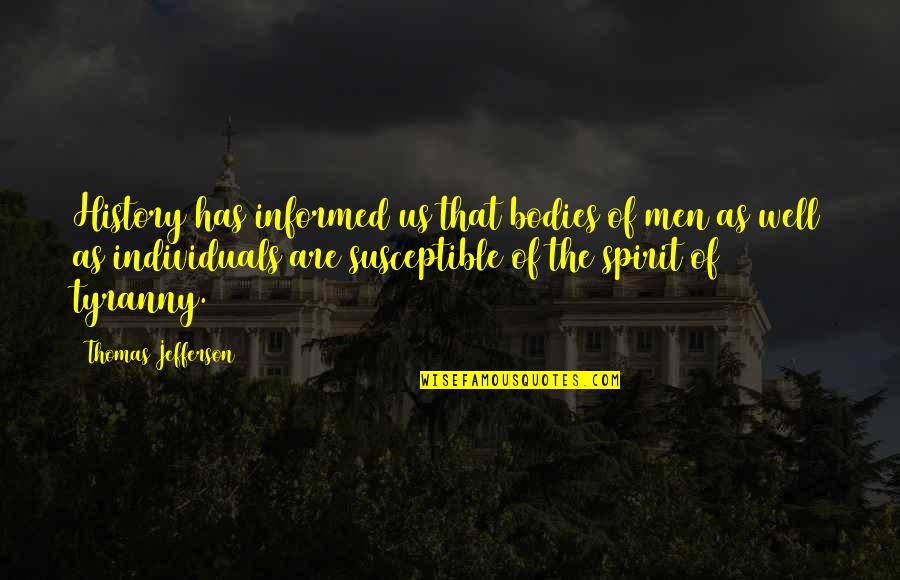 Well Informed Quotes By Thomas Jefferson: History has informed us that bodies of men