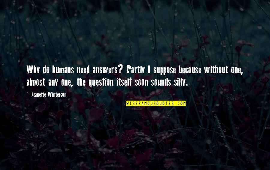 Well Known Army Quotes By Jeanette Winterson: Why do humans need answers? Partly I suppose