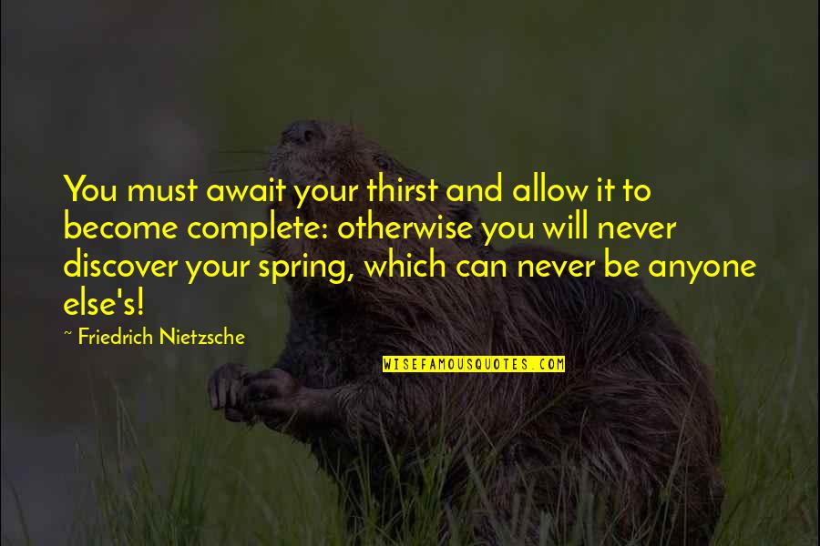 Well Known Book Quotes By Friedrich Nietzsche: You must await your thirst and allow it