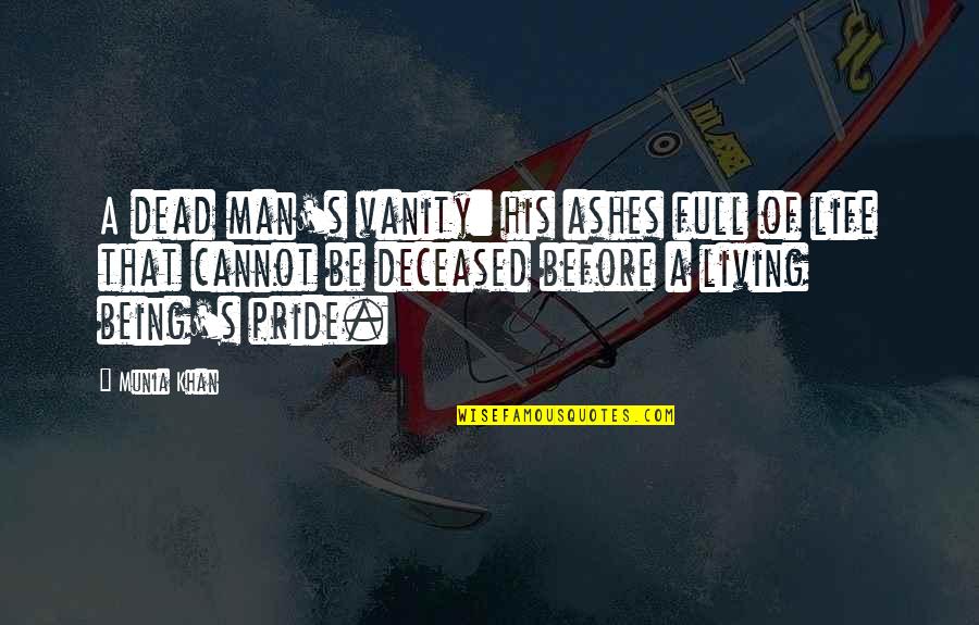Well Known Composers Quotes By Munia Khan: A dead man's vanity: his ashes full of