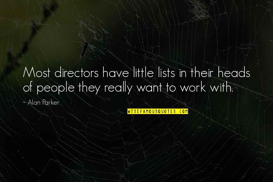 Well Known Elvis Quotes By Alan Parker: Most directors have little lists in their heads Well Known Elvis Quotes By Alan Parker: Most directors have little lists in their heads