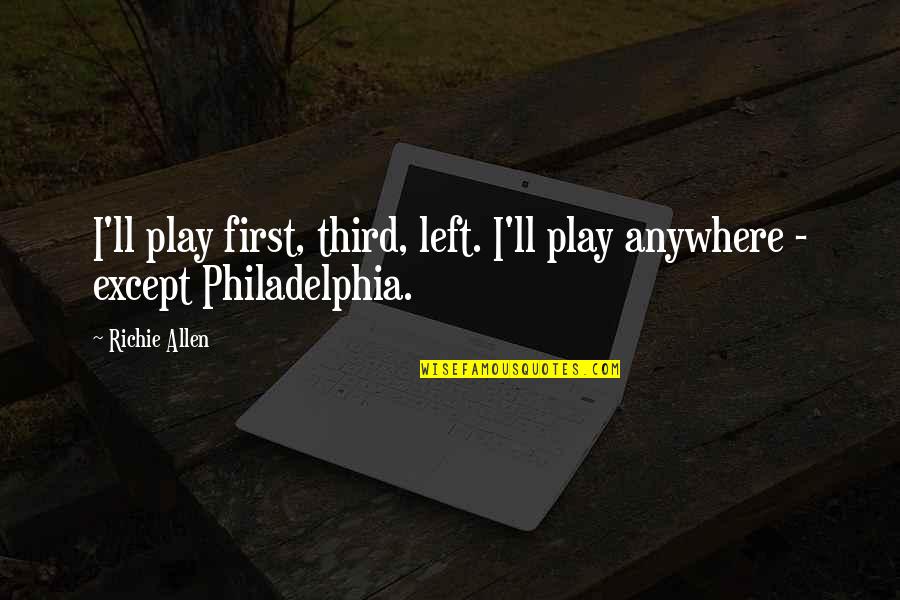 Well Known Literature Quotes By Richie Allen: I'll play first, third, left. I'll play anywhere