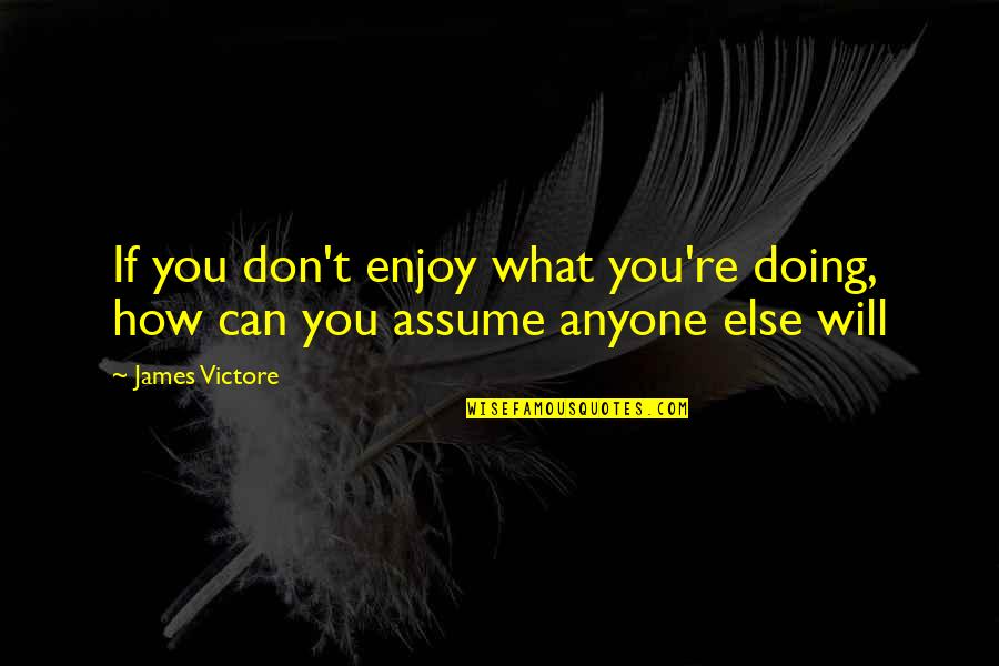 Well Known Macbeth Quotes By James Victore: If you don't enjoy what you're doing, how