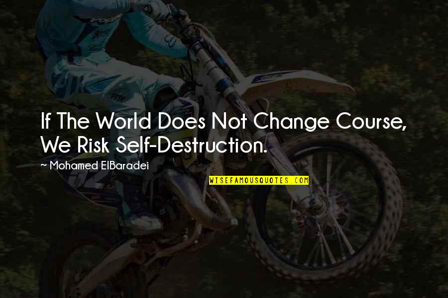 Well Known Macbeth Quotes By Mohamed ElBaradei: If The World Does Not Change Course, We Well Known Macbeth Quotes By Mohamed ElBaradei: If The World Does Not Change Course, We