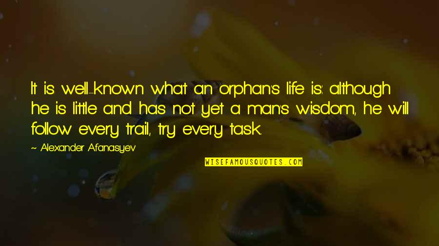 Well Known Quotes By Alexander Afanasyev: It is well-known what an orphan's life is: