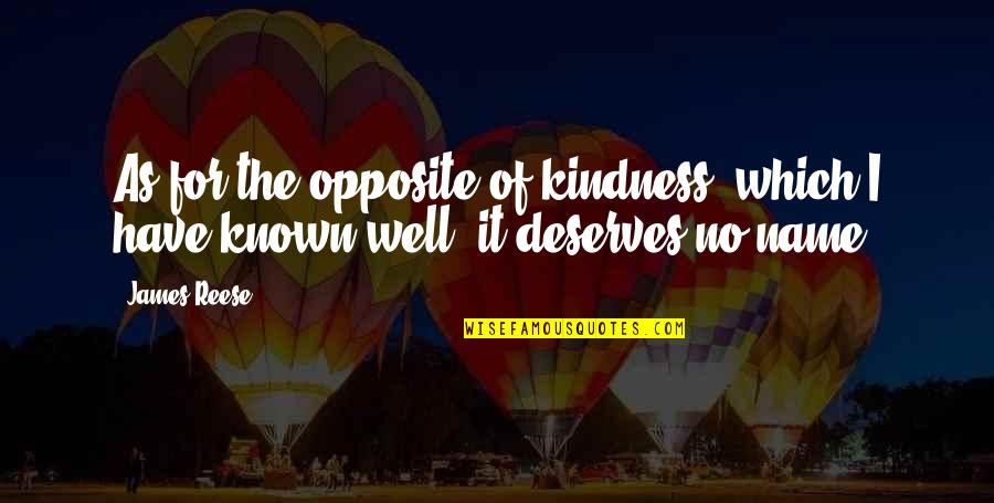 Well Known Quotes By James Reese: As for the opposite of kindness, which I