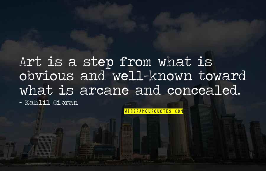 Well Known Quotes By Kahlil Gibran: Art is a step from what is obvious