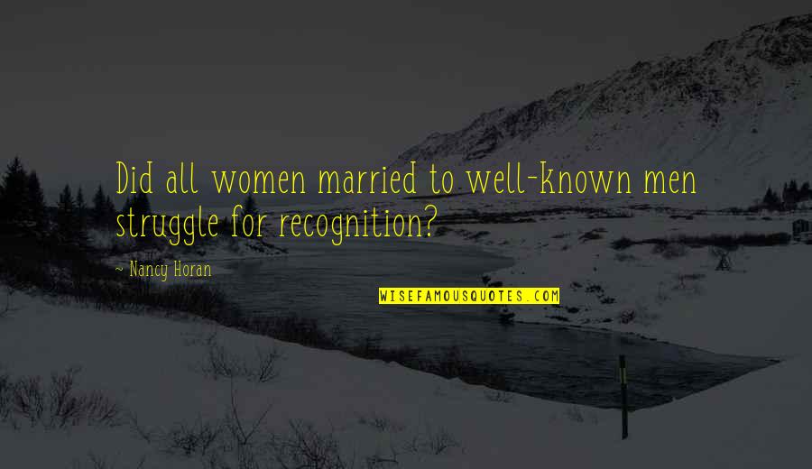 Well Known Quotes By Nancy Horan: Did all women married to well-known men struggle