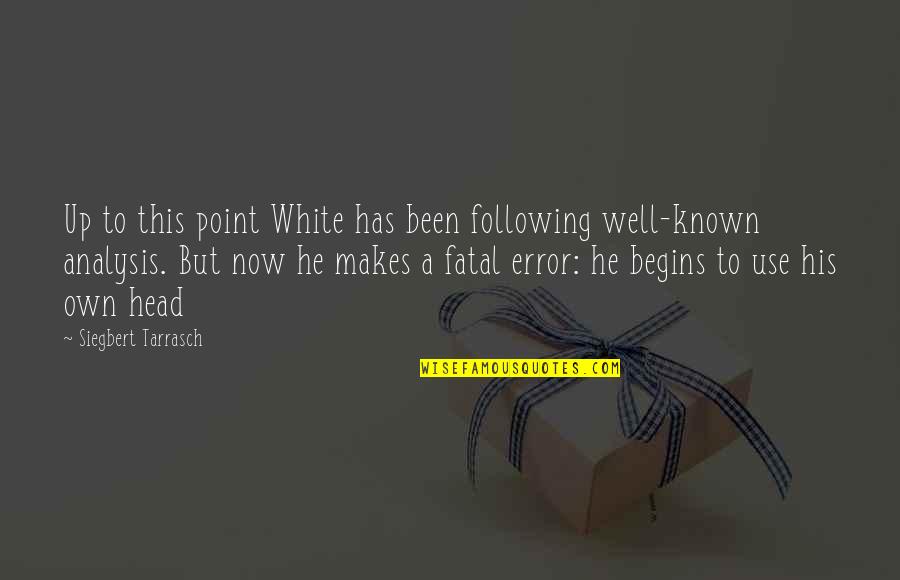 Well Known Quotes By Siegbert Tarrasch: Up to this point White has been following