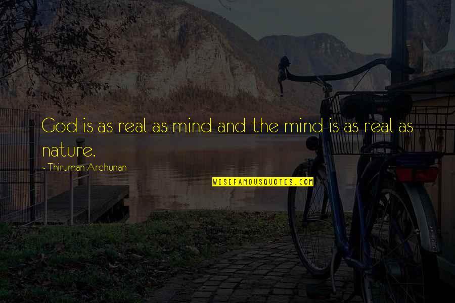 Well Known Recovering Alcoholics Quotes By Thiruman Archunan: God is as real as mind and the Well Known Recovering Alcoholics Quotes By Thiruman Archunan: God is as real as mind and the
