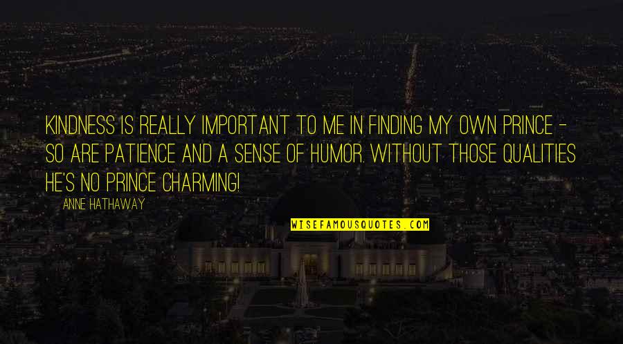 Well Known Short Funny Quotes By Anne Hathaway: Kindness is really important to me in finding Well Known Short Funny Quotes By Anne Hathaway: Kindness is really important to me in finding