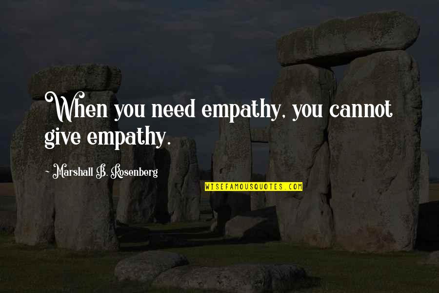 Well Known Star Wars Quotes By Marshall B. Rosenberg: When you need empathy, you cannot give empathy.