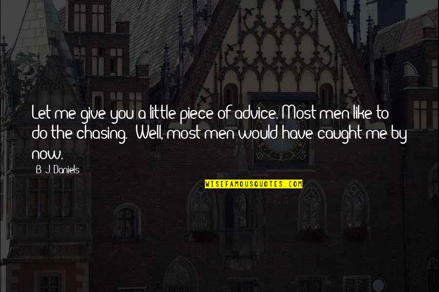 Well Let Quotes By B. J. Daniels: Let me give you a little piece of Well Let Quotes By B. J. Daniels: Let me give you a little piece of
