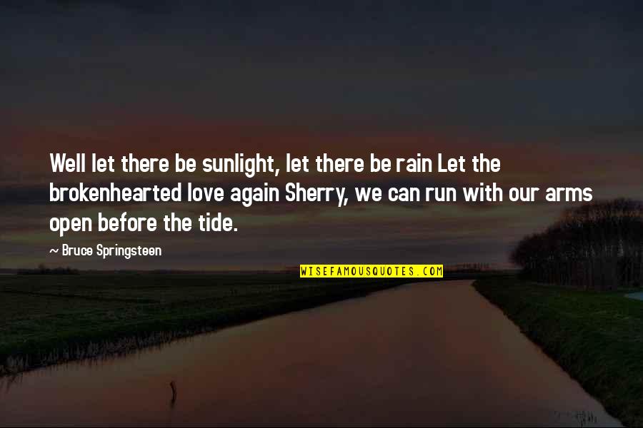 Well Let Quotes By Bruce Springsteen: Well let there be sunlight, let there be Well Let Quotes By Bruce Springsteen: Well let there be sunlight, let there be