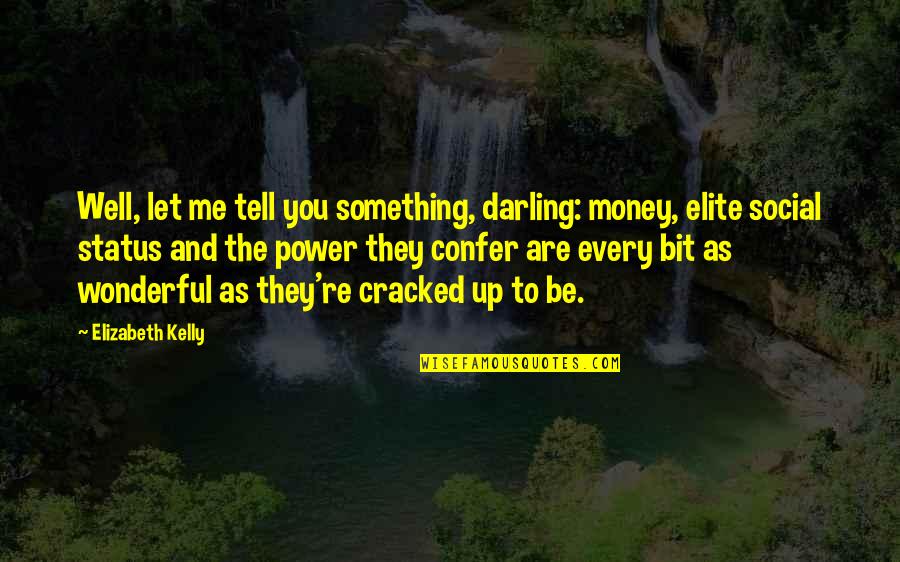 Well Let Quotes By Elizabeth Kelly: Well, let me tell you something, darling: money, Well Let Quotes By Elizabeth Kelly: Well, let me tell you something, darling: money,