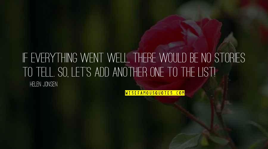 Well Let Quotes By Helen Jonsen: If everything went well, there would be no Well Let Quotes By Helen Jonsen: If everything went well, there would be no