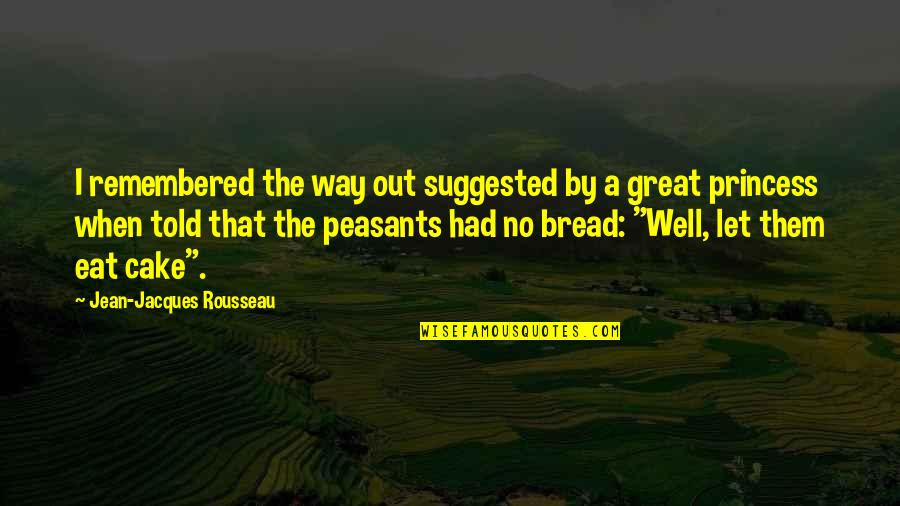 Well Let Quotes By Jean-Jacques Rousseau: I remembered the way out suggested by a Well Let Quotes By Jean-Jacques Rousseau: I remembered the way out suggested by a