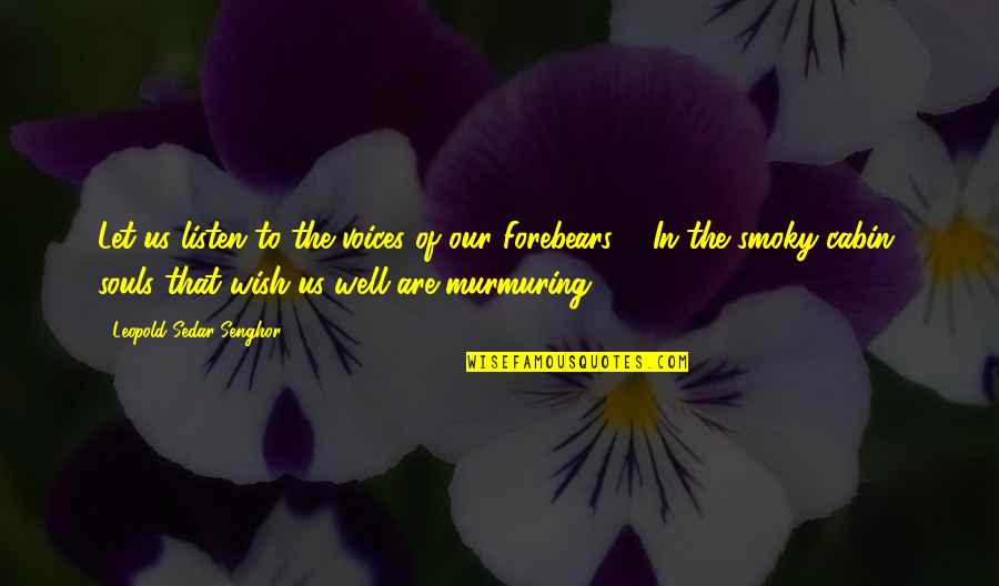 Well Let Quotes By Leopold Sedar Senghor: Let us listen to the voices of our Well Let Quotes By Leopold Sedar Senghor: Let us listen to the voices of our