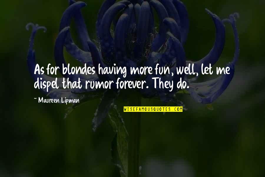 Well Let Quotes By Maureen Lipman: As for blondes having more fun, well, let