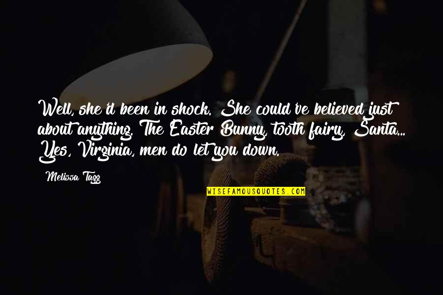 Well Let Quotes By Melissa Tagg: Well, she'd been in shock. She could've believed Well Let Quotes By Melissa Tagg: Well, she'd been in shock. She could've believed
