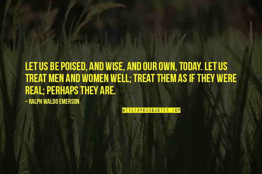 Well Let Quotes By Ralph Waldo Emerson: Let us be poised, and wise, and our Well Let Quotes By Ralph Waldo Emerson: Let us be poised, and wise, and our