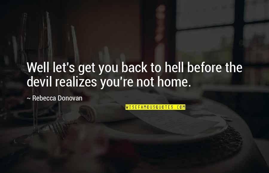 Well Let Quotes By Rebecca Donovan: Well let's get you back to hell before