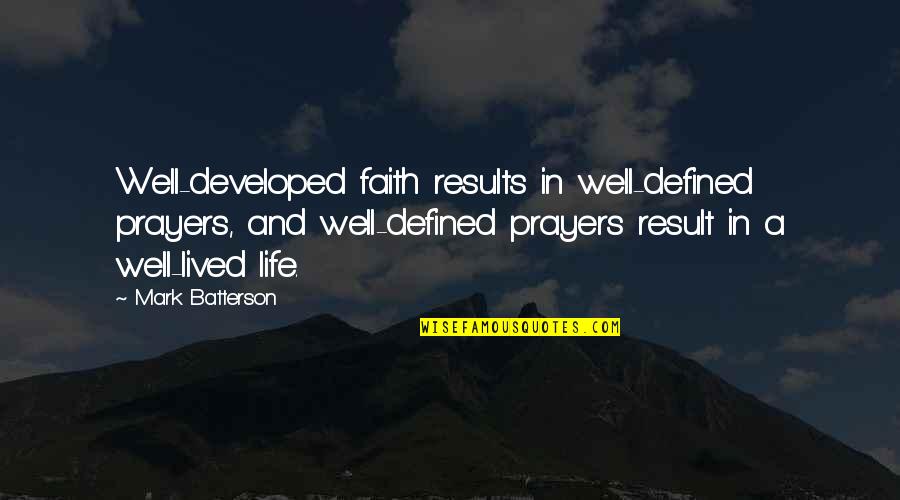 Well Lived Life Quotes By Mark Batterson: Well-developed faith results in well-defined prayers, and well-defined