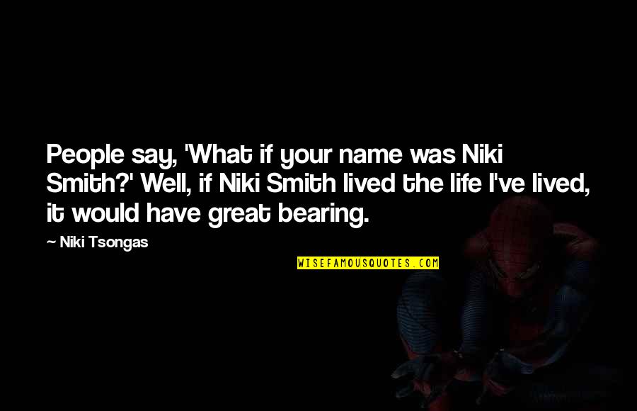 Well Lived Life Quotes By Niki Tsongas: People say, 'What if your name was Niki