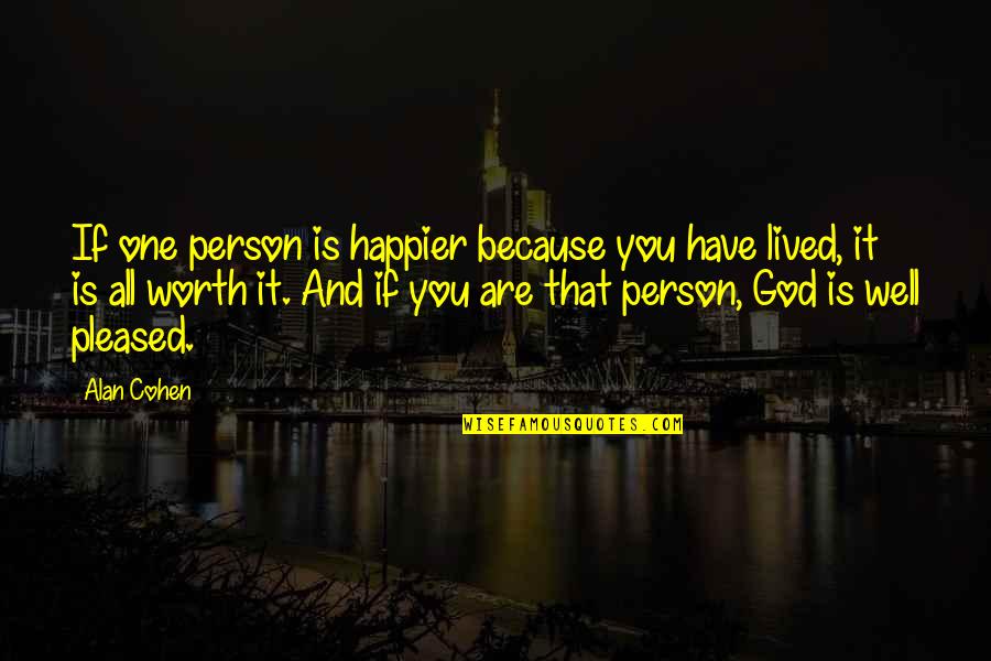 Well Lived Quotes By Alan Cohen: If one person is happier because you have